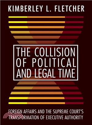 The Collision of Political and Legal Time ― Foreign Affairs and the Supreme Court's Transformation of Executive Authority