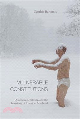 Vulnerable Constitutions ― Queerness, Disability, and the Remaking of American Manhood