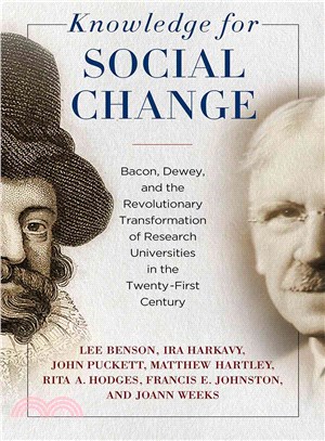 Knowledge for Social Change ― Bacon, Dewey, and the Revolutionary Transformation of Research Universities in the Twenty-first Century