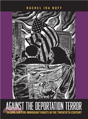 Against the Deportation Terror ─ Organizing for Immigrant Rights in the Twentieth Century
