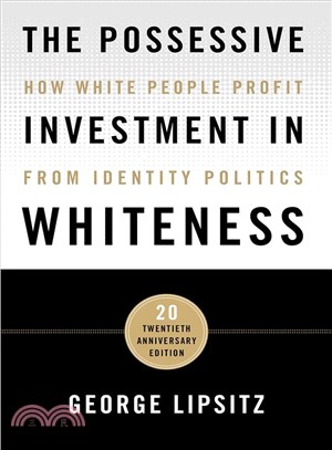 The Possessive Investment in Whiteness ― How White People Profit from Identity Politics - Twentieth Anniversary Edition