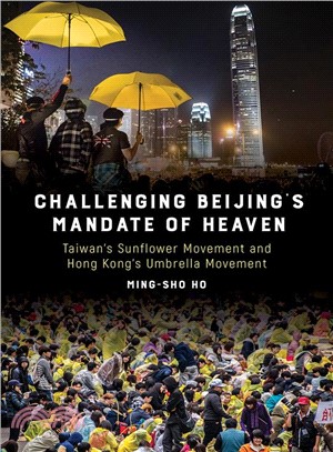 Challenging Beijing's Mandate of Heaven ― Taiwan's Sunflower Movement and Hong Kong's Umbrella Movement