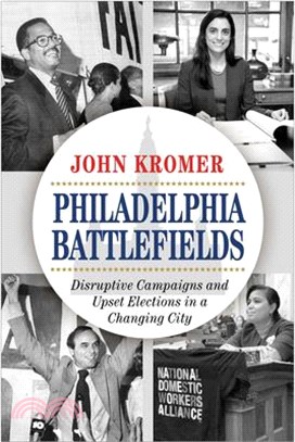 Philadelphia Battlefields ― Disruptive Campaigns and Upset Elections in a Changing City