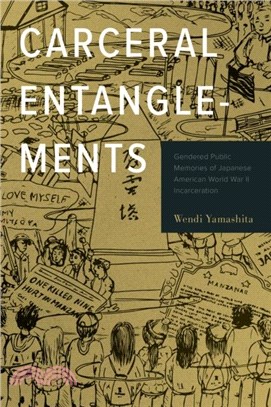 Carceral Entanglements：Gendered Public Memories of Japanese American World War II Incarceration