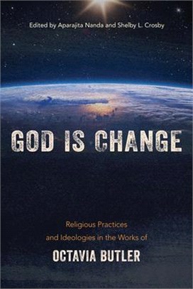 God Is Change: Religious Practices and Ideologies in the Works of Octavia Butler