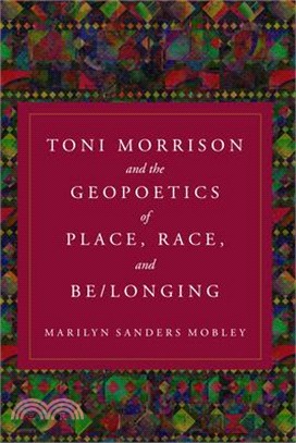 Toni Morrison and the Geopoetics of Place, Race, and Be/Longing