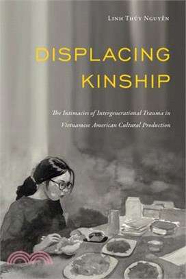 Displacing Kinship: The Intimacies of Intergenerational Trauma in Vietnamese American Cultural Production