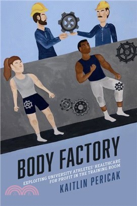 Body Factory：Exploiting University Athletes' Healthcare for Profit in the Training Room