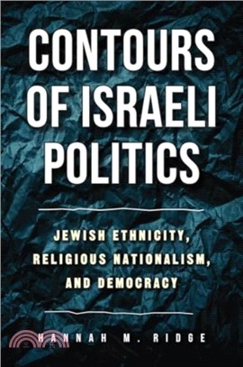 Contours of Israeli Politics：Jewish Ethnicity, Religious Nationalism, and Democracy