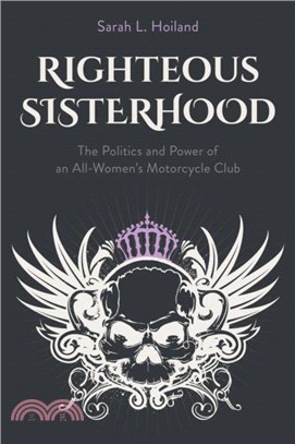 Righteous Sisterhood：The Politics and Power of an All-Women's Motorcycle Club