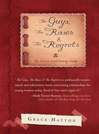 The Guys, the Roses & the Regrets: The Girl-to-girl Dating Guide