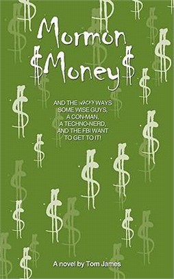 Mormon Money: And the Wacky Ways Some Wise Guys, a Con-man, a Techno-nerd and the FBI Want to Get to It!