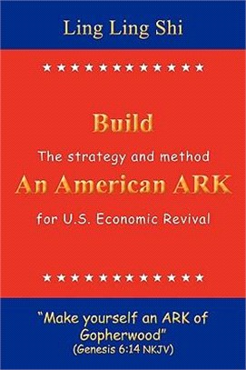 Build an American Ark ─ The Strategy and Method for U.s. Economic Revival