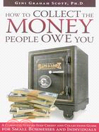 Collecting the Money People Owe You: A Complete Step-by-Step Credit and Collections Guide for Small Businesses and Individuals