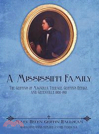 A Mississippi Family: The Griffins of Magnolia Terrace, Griffin's Refuge, and Greenville 1800-1950