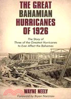 The Great Bahamian Hurricanes of 1926: The Story of Three of the Greatest Hurricanes to Ever Affect the Bahamas