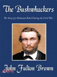 The Bushwhackers: The Story of a Reluctant Rebel During the Civil War