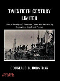 Twentieth Century Limited: How an Immigrant's American Dream Was Derailed by Corruption, Greed, and Politics