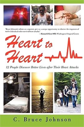 Heart to Heart: 12 People Discover Better Lives After Their Heart Attacks