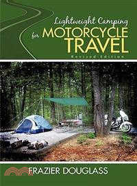 Lightweight Camping for Motorcycle Travel: Revised Edition