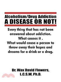 Alcoholism/Drug Addiction: A Disease or Not!, What Causes Alcoholism and Drug Addiction