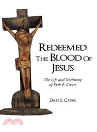 Redeemed the Blood of Jesus: The Life and Testimony of Dale E. Casas