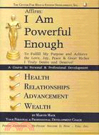 Affirm: I Am Powerful Enough To Fulfill My Purpose and Achieve the Love, Joy, Peace & Great Riches I Truly Desire and Deserve!