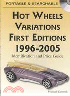 Hot Wheels Variations First Editions 1996-2005: Identification and Price Guide