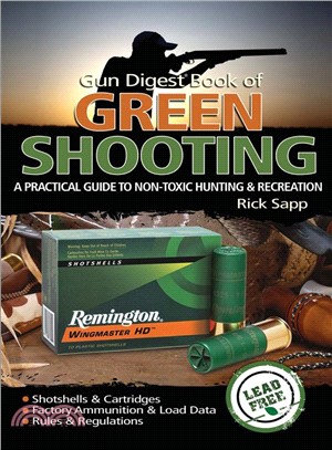 Gun Digest Book of Green Shooting: A Practical Guide to Non-toxic Hunting and Recreation