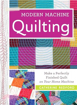 Modern Machine Quilting ─ Make a Perfectly Finished Quilt on Your Home Machine