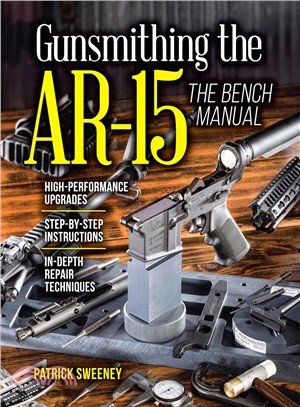 Gunsmithing the Ar-15 ― The Bench Manual