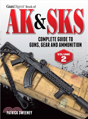 Gun Digest Book of the Ak & Sks ― Complete Guide to Guns, Gear and Ammunition
