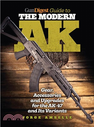 Gun Digest Guide to the Modern AK ─ Gear, Accessories and Upgrades for the AK-47 and Its Variants