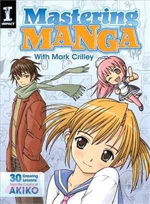 Mastering Manga With Mark Crilley ─ 30 Drawing Lessons from the Creator of Akiko