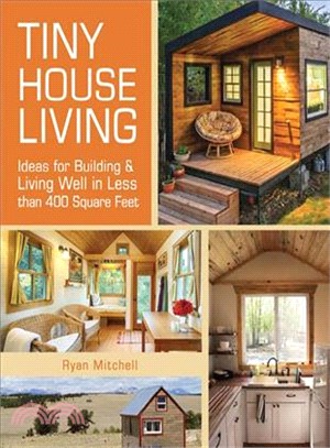Tiny House Living ─ Ideas for Building and Living Well in Less Than 400 Square Feet