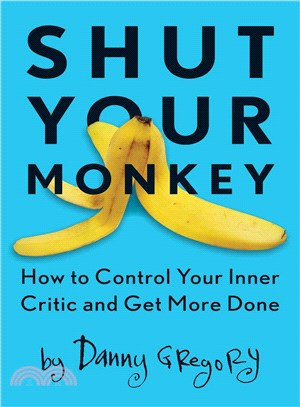 Shut Your Monkey ― How to Control Your Inner Critic and Unleash Your Creativity