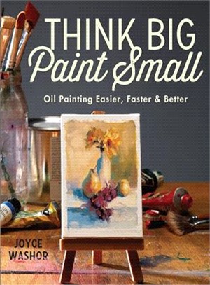 Think Big Paint Small ─ Oil Painting Easier, Faster and Better