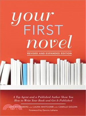 Your First Novel ― A Top Agent and a Published Author Show You How to Write Your Book and Get It Published