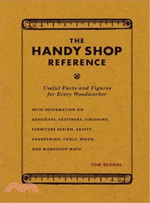 The Handy Shop Reference ― Useful Facts and Figures for Every Woodworker