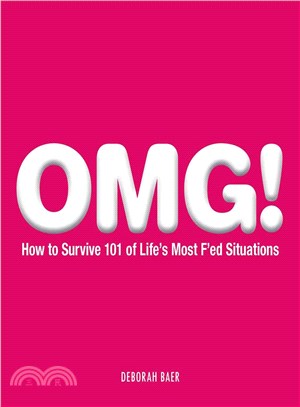 OMG!: How to Survive 101 of Life's Most F'ed Situations