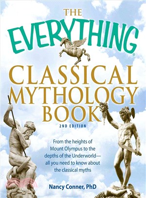 The Everything Classical Mythology Book ─ From the Heights of Mount Olympus to the Depths of the Underworld - All You Need to Know About the Classical Myths