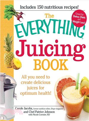 The Everything Juicing Book ─ All You Need to Create Delicious Juices for Your Optimum Health!