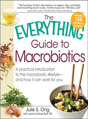 The Everything Guide to Macrobiotics: A Practical Introduction to the Macrobiotic Lifestyle - and How It Can Work for You