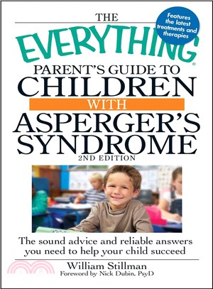 The Everything Parent's Guide to Children With Asperger's Syndrome ─ The Sound Advice and Reliable Answers You Need to Help Your Child Succeed