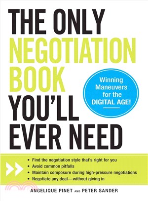 The Only Negotiation Book You'll Ever Need—Find the negotiation style that's right for you, Avoid common pitfalls, Maintain composure during high-pressure negotiations, Negotiate any deal-witho