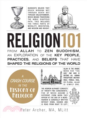 Religion 101 ─ From Allah to Zen Buddhism, An Exploration of the Key People, Practices, and Beliefs That Have Shaped the Religions of the World