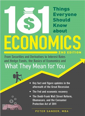 101 Things Everyone Should Know About Economics ─ From Securities and Derivatives to Interest Rates and Hedge Funds, the Basics of Economics and What They Mean for You