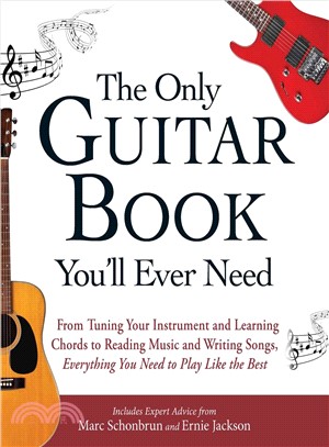 The Only Guitar Book You'll Ever Need ― From Tuning Your Instrument and Learning Chords to Reading Music and Writing Songs, Everything You Need to Play Like the Best