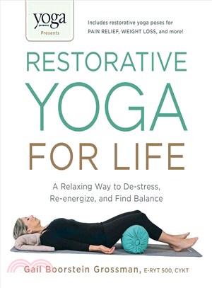 Yoga Journal Presents Restorative Yoga for Life ─ A Relaxing Way to De-stress, Re-energize, and Find Balance
