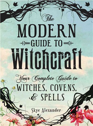 The Modern Guide to Witchcraft ─ Your Complete Guide to Witches, Covens, & Spells